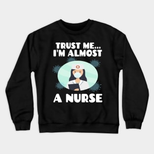 Trust me I'm almost a nurse - nursing student school LVN RN nurse practitioner Crewneck Sweatshirt